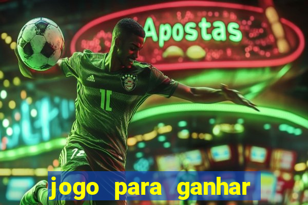 jogo para ganhar dinheiro gratis